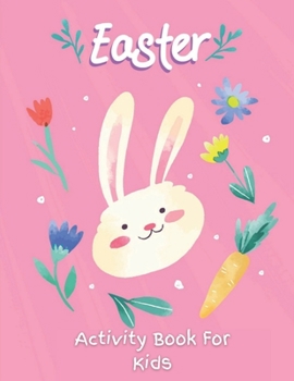 Paperback Easter Activity Book For Kids: A fun Activity Book for Ages 4-8 For Learning With Over 40 Fun and Cute Images and 96 Unique activities for Easter suc Book