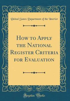 Hardcover How to Apply the National Register Criteria for Evaluation (Classic Reprint) Book