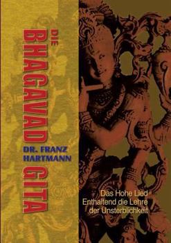 Paperback Die Bhagavad Gita: Das Hohe Lied - Enthaltend die Lehre der Unsterblichkeit [German] Book