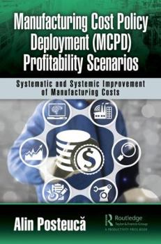 Hardcover Manufacturing Cost Policy Deployment (McPd) Profitability Scenarios: Systematic and Systemic Improvement of Manufacturing Costs Book