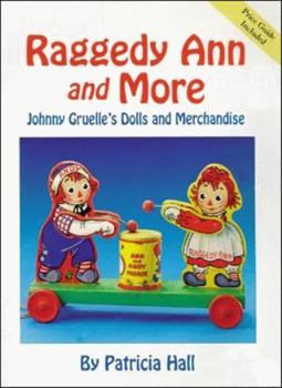 Raggedy Ann and More : Johnny Gruelle's Dolls and Merchandise - Book  of the Raggedy Ann and Andy