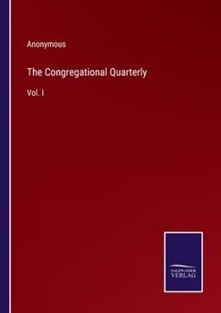 Paperback The Congregational Quarterly: Vol. I Book
