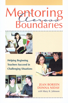 Paperback Mentoring Across Boundaries: Helping Beginning Teachers Succeed in Challenging Situation Book