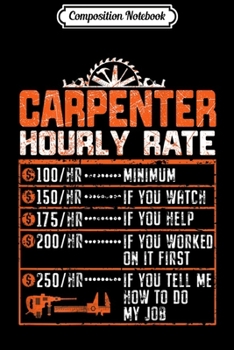 Paperback Composition Notebook: Funny Carpenter Wood working labor Hourly Rate Back Journal/Notebook Blank Lined Ruled 6x9 100 Pages Book