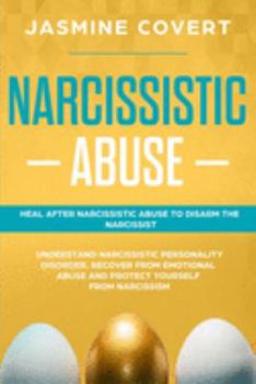 Paperback Narcissistic Abuse: Heal After Narcissistic Abuse to Disarm the Narcissist. Understand Narcissistic Personality Disorder, Recover from Emo Book
