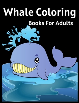 Paperback Whale Coloring Books For Adults: Whale Super Fun Coloring Pages of Animals That All Children Love Preschool and Kindergarten Practice Whale and Color Book