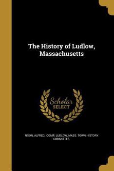 Paperback The History of Ludlow, Massachusetts Book