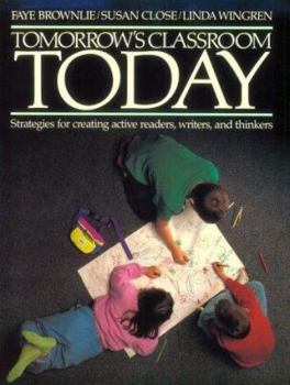 Paperback Tomorrow's Classroom Today: Strategies for Creating Active Readers, Writers, and Thinkers Book