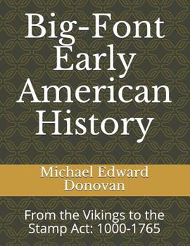 Paperback Big-Font Early American History: From the Vikings to the Stamp Act: 1000-1765 Book