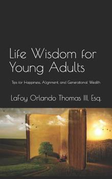 Paperback Life Wisdom for Young Adults: Tips for Happiness, Alignment, and Generational Wealth Book