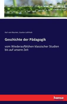 Paperback Geschichte der Pädagogik: vom Wiederaufblühen klassischer Studien bis auf unsere Zeit [German] Book