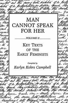 Paperback Man Cannot Speak for Her: Volume II; Key Texts of the Early Feminists Book