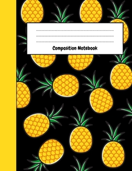Composition Notebook: College Ruled Pineapple Journal / Notepad / Diary, Gifts For Pineapple Lovers, Perfect For School