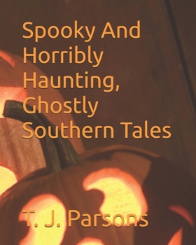 Paperback Spooky And Horribly Haunting, Ghostly Southern Tales Book