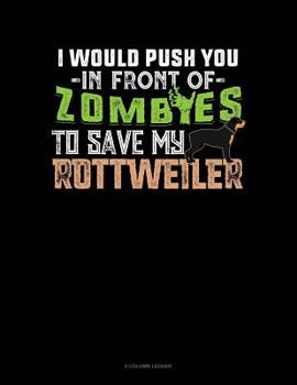 Paperback I Would Push You In Front Of Zombies To Save My Rottweiler: 8 Column Ledger Book
