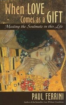 Paperback When Love Comes as a Gift: Meeting the Soul Mate in This Life Book