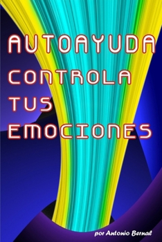 Paperback Autoayuda. Controla tus emociones: Controla tus emociones para que ellas no te controlen a ti, con ejercicios prácticos para despertar tu poder intern [Spanish] Book