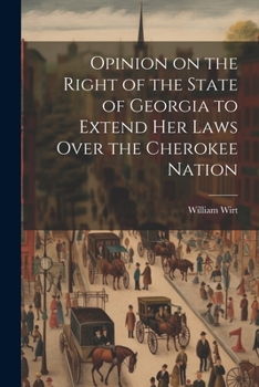 Paperback Opinion on the Right of the State of Georgia to Extend her Laws Over the Cherokee Nation Book