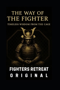 Paperback The Way Of The Fighter: Timeless Wisdom From The Cage Book