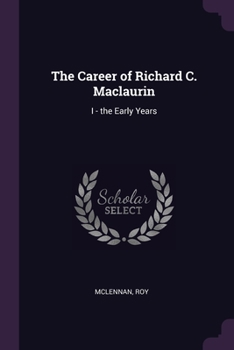 Paperback The Career of Richard C. Maclaurin: I - the Early Years Book