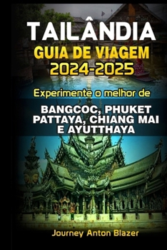 Tailândia Guia de Viagem: Experimente o melhor de BANGCOC, PHUKET, PATTAYA, CHIANG MAI E AYUTTHAYA