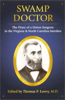 Swamp Doctor: The Diary of a Union Surgeon in the Virginia and North Carolina Marshes
