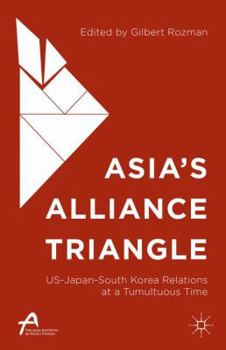 Hardcover Asia's Alliance Triangle: Us-Japan-South Korea Relations at a Tumultuous Time Book