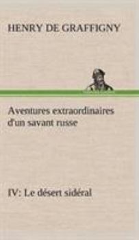 Aventures extraordinaires d'un savant russe IV. Le désert sideral - Book #4 of the Aventures extraordinaires d'un savant russe