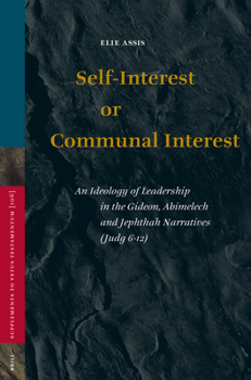 Hardcover Self-Interest or Communal Interest: An Ideology of Leadership in the Gideon, Abimelech and Jephthah Narratives (Judg 6-12) Book