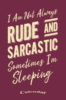 Paperback My Rude And Sarcastic Calendar: Provocative Calendar, Diary or Journal Gift with a Funny Quote, Pun, Slogan, Saying for Sarcasm Lovers and any Sarcast Book