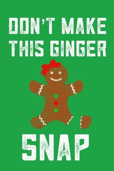 Don't Make This Ginger Snap: Christmas Card Alternative For Women Funny Blank Lined Journal For Redheads Gag Gift