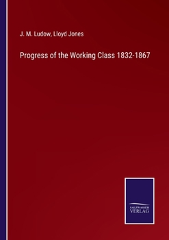 Paperback Progress of the Working Class 1832-1867 Book