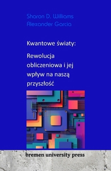 Paperback Kwantowe &#347;wiaty: Rewolucja obliczeniowa i jej wplyw na nasz&#261; przyszlo&#347;c [Polish] Book