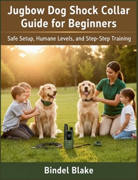 Paperback Jugbow Dog Shock Collar Guide for Beginners: Safe Setup, Humane Levels, and Step-by-Step Training Book