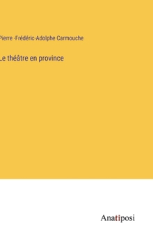 Le théâtre en province (French Edition)