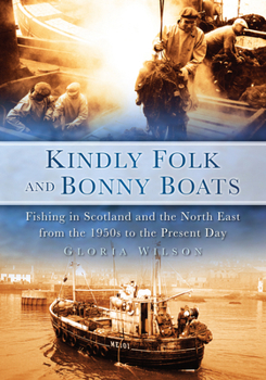 Paperback Kindly Folk and Bonny Boats: Fishing in Scotland and the North East from the 1950s to the Present Day Book