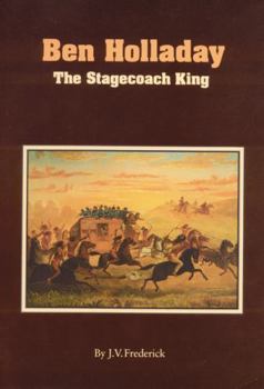 Ben Holladay: The Stagecoach King