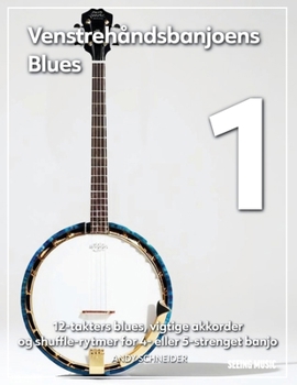 Venstrehåndsbanjoens Blues 1: 12-takters blues, vigtige akkorder og shuffle-rytmer for 4- eller 5-strenget banjo (Danish Edition)