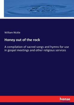 Paperback Honey out of the rock: A compilation of sacred songs and hymns for use in gospel meetings and other religious services Book