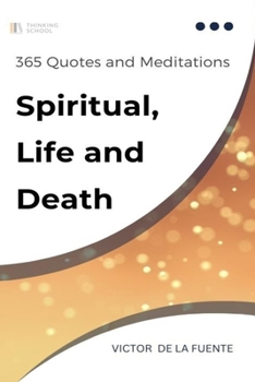 Paperback 365 Quotes and Meditations - Spiritual, Life and Death: Daily wisdom from modern philosophers about religion, spirituality, life and death Book