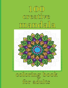 Paperback 100 creative mandala coloring book for adults: An Adult Coloring Book with Fun, Easy, and Relaxing Coloring Pages - Magical Mandalas Book