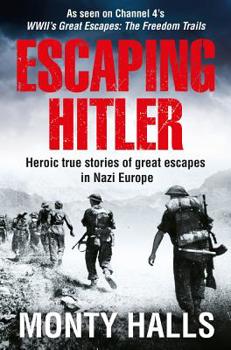 Escaping Hitler: Heroic True Stories of Great Escapes in Nazi Europe