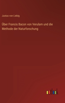 Hardcover Über Francis Bacon von Verulam und die Methode der Naturforschung [German] Book