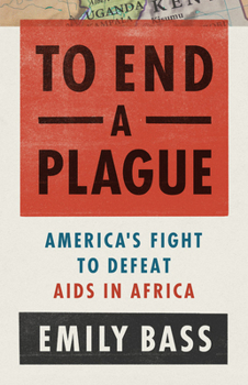 Hardcover To End a Plague: America's Fight to Defeat AIDS in Africa Book