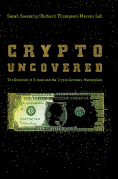 Hardcover Crypto Uncovered: The Evolution of Bitcoin and the Crypto Currency Marketplace Book