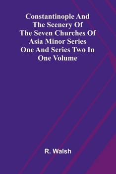 Paperback Constantinople and the Scenery of the Seven Churches of Asia Minor Series One and Series Two in one Volume Book