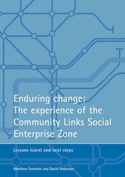 Paperback Enduring Change: The Experience of the Community Links Social Enterprise Zone: Lessons Learnt and Next Steps Book
