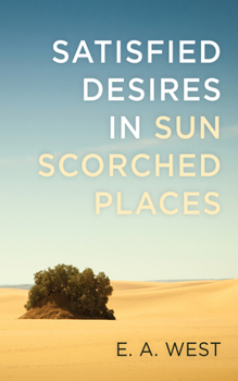 Paperback Satisfied Desires in Sun Scorched Places Book