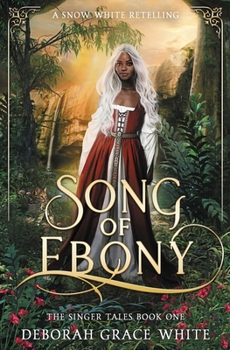 Song of Ebony: A Snow White Retelling - Book #1 of the Singer Tales