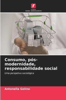Consumo, pós-modernidade, responsabilidade social (Portuguese Edition)